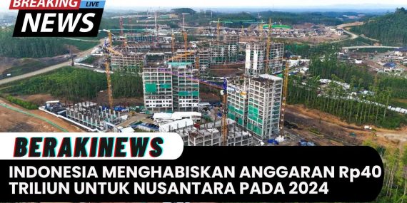 Indonesia Menghabiskan Anggaran Rp40 Triliun untuk Nusantara pada 2024