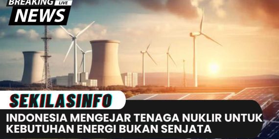 Indonesia Mengejar Tenaga Nuklir untuk Kebutuhan Energi, Bukan Senjata